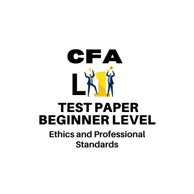 CFA Level 1: Ethical and Professional Standards – Beginner Level Test Series
